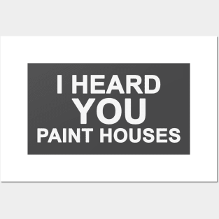 I Heard You Paint Houses Posters and Art